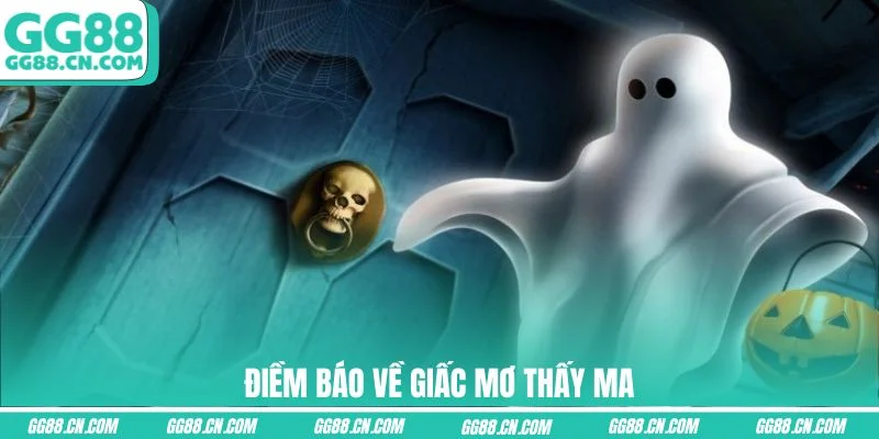 Điềm báo về giấc mơ thấy ma