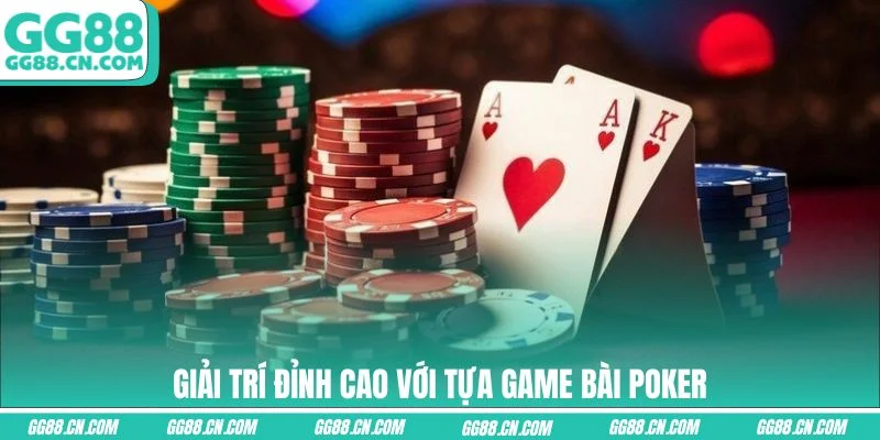 Giải trí đỉnh cao với tựa game bài Poker Giải trí đỉnh cao với tựa game bài Poker