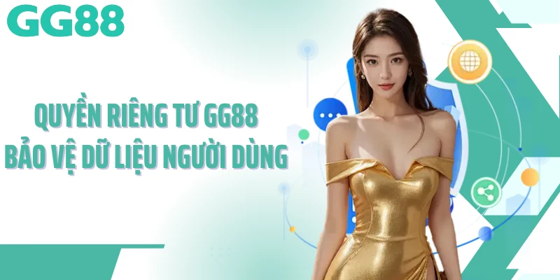 Quyền riêng tư GG88 bảo vệ dữ liệu người dùng 