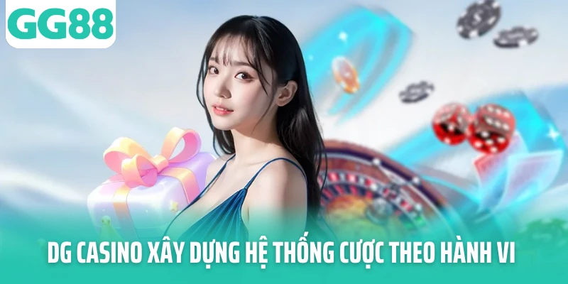 DG Casino xây dựng hệ thống cược theo hành vi